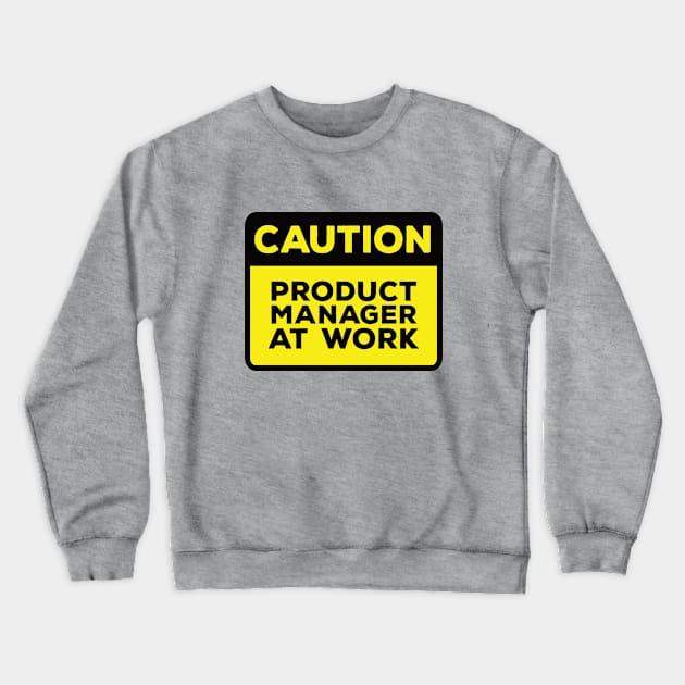 Funny Yellow Road Sign - Caution Product Manager at Work Crewneck Sweatshirt by Software Testing Life